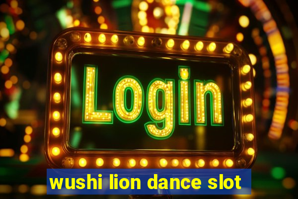 wushi lion dance slot