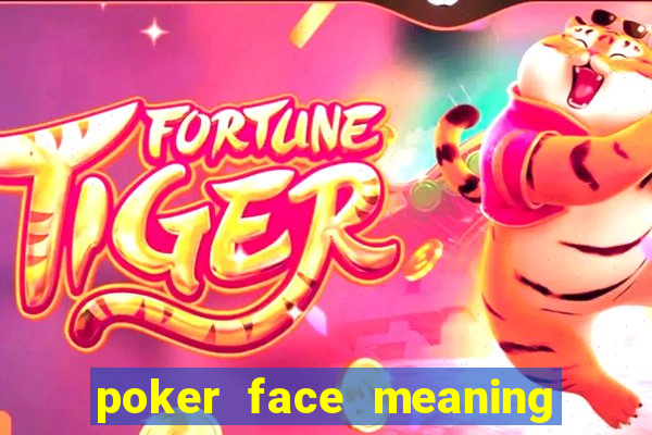 poker face meaning in urdu