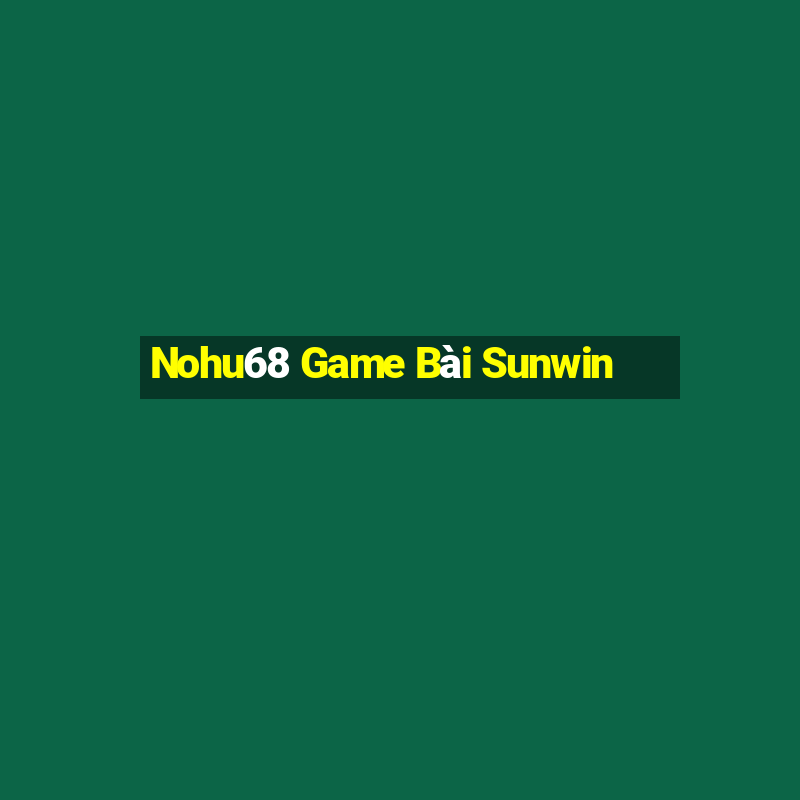 Nohu68 Game Bài Sunwin