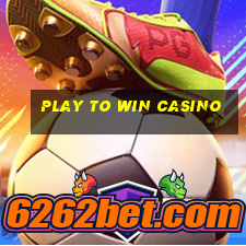 play to win casino