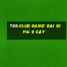 789.Club Game Bài Binh 9 Cây