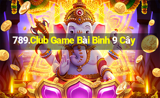 789.Club Game Bài Binh 9 Cây