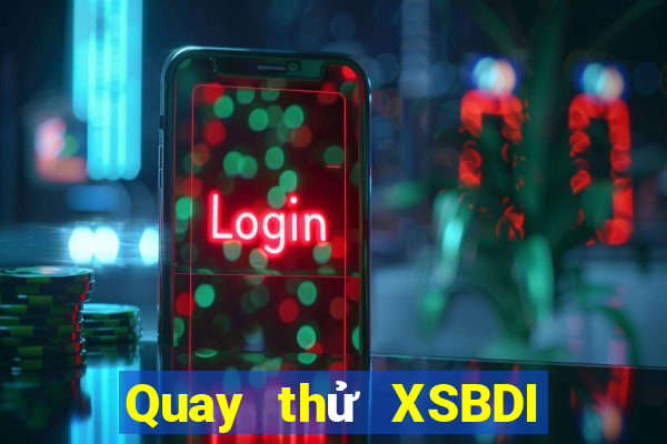 Quay thử XSBDI ngày 4