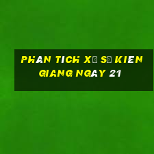 Phân tích Xổ Số kiên giang ngày 21