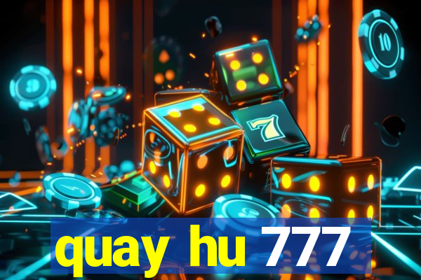 quay hu 777