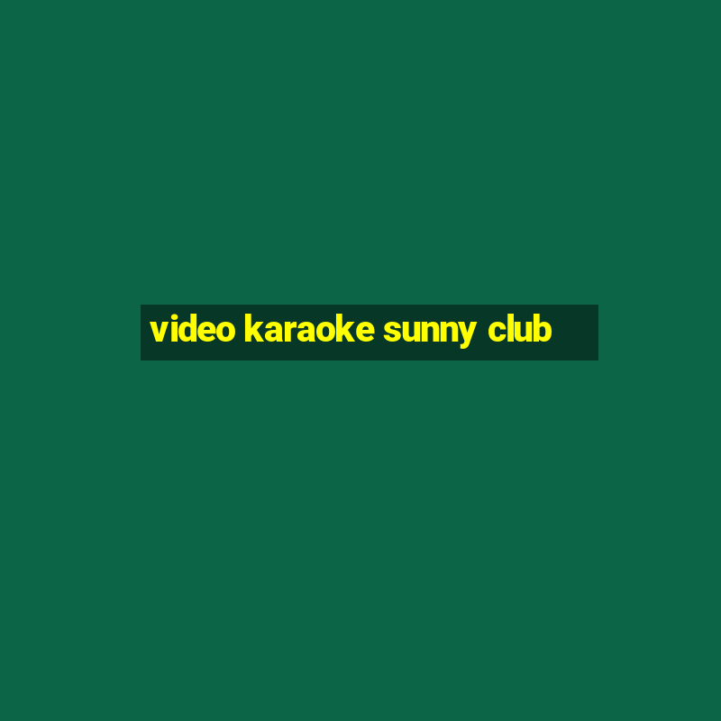 video karaoke sunny club