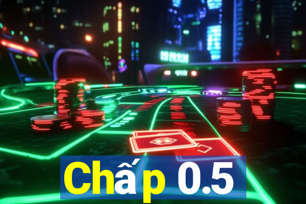 Chấp 0.5