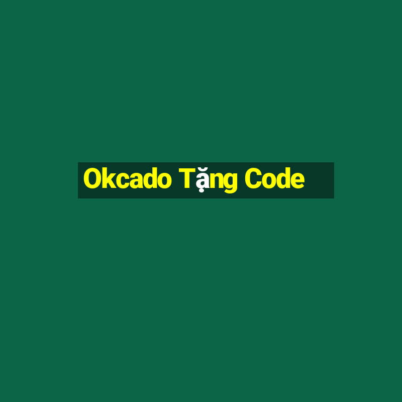 Okcado Tặng Code