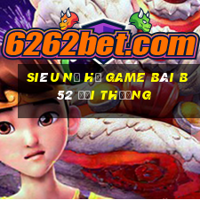 Siêu Nổ Hũ Game Bài B52 Đổi Thưởng