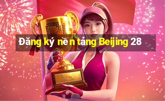 Đăng ký nền tảng Beijing 28