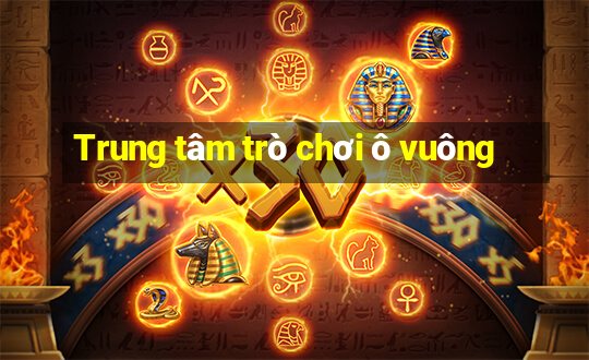 Trung tâm trò chơi ô vuông