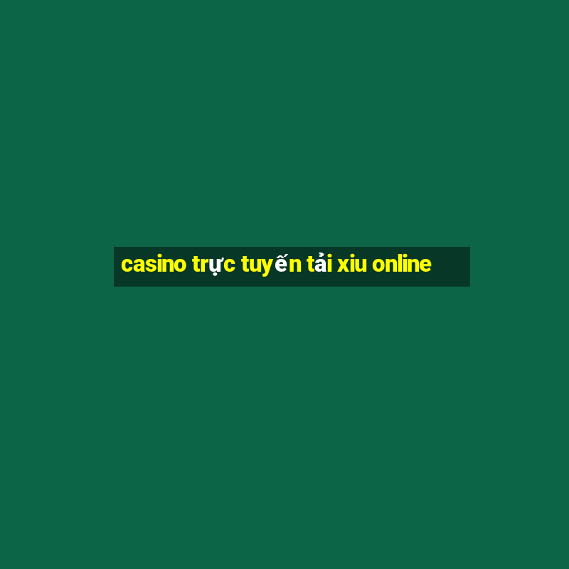 casino trực tuyến tải xiu online