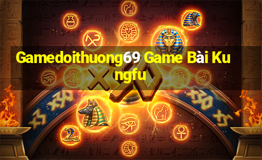 Gamedoithuong69 Game Bài Kungfu