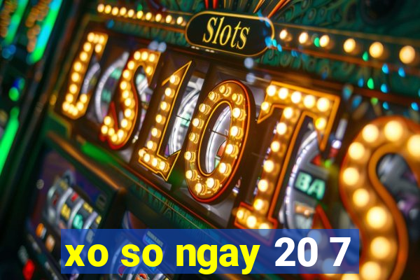 xo so ngay 20 7