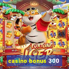 casino bonus 300