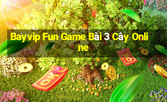 Bayvip Fun Game Bài 3 Cây Online