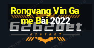 Rongvang Vin Game Bài 2022