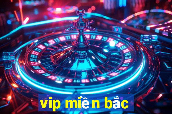 vip miền bắc