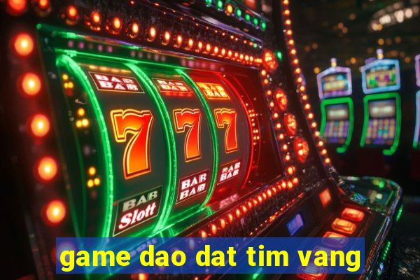 game dao dat tim vang