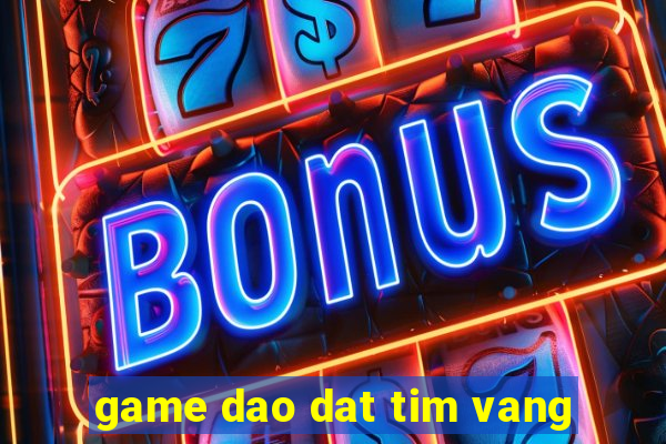 game dao dat tim vang