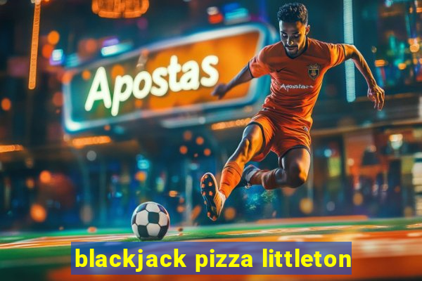 blackjack pizza littleton