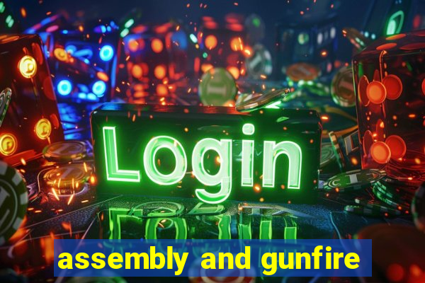 assembly and gunfire