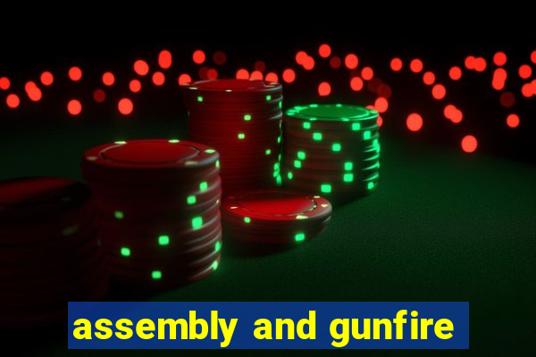 assembly and gunfire