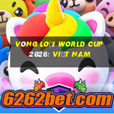 vòng loại world cup 2026: việt nam