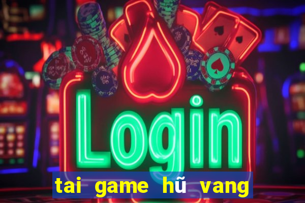 tai game hũ vang đổi thưởng