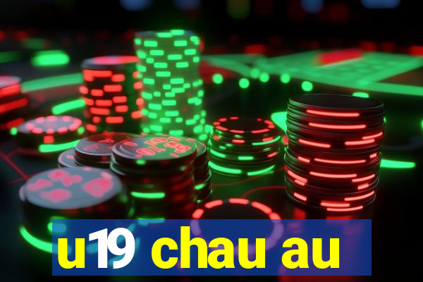 u19 chau au