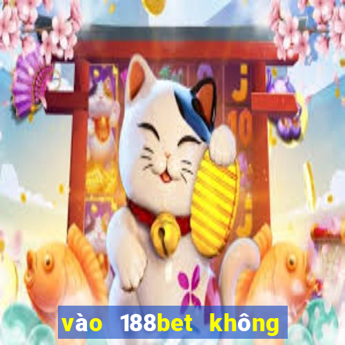 vào 188bet không bị chặn