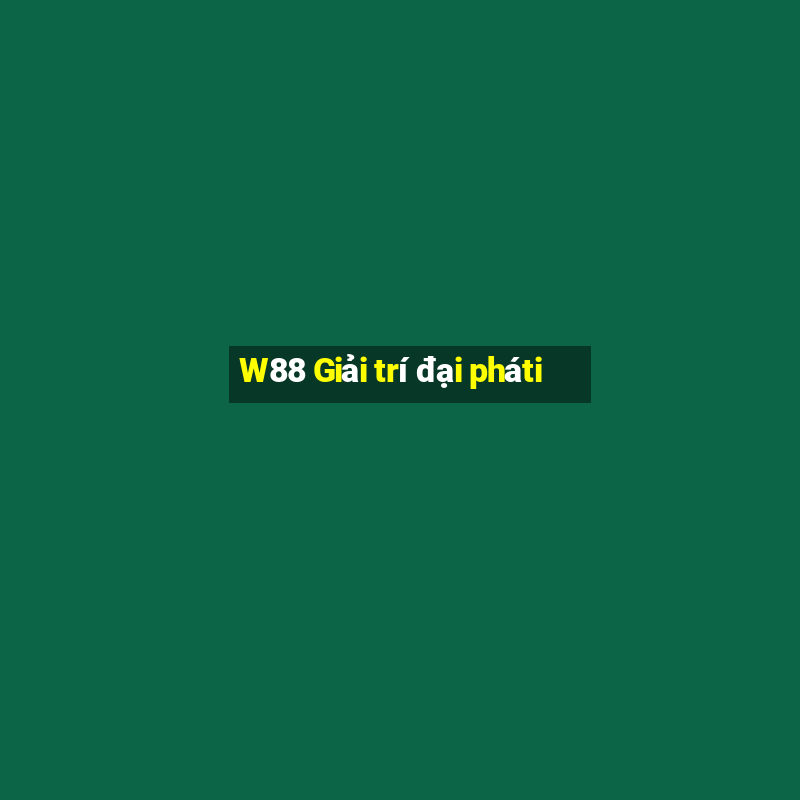 W88 Giải trí đại pháti