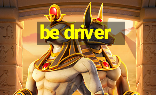 be driver