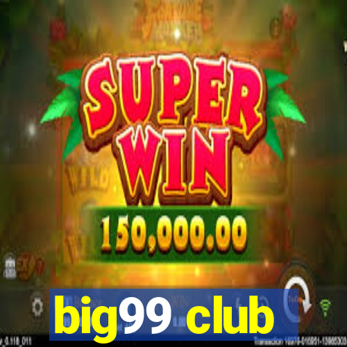 big99 club