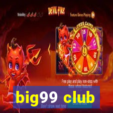 big99 club