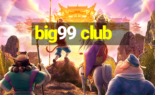 big99 club