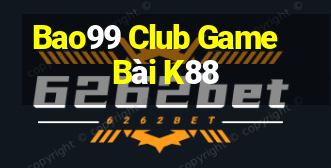 Bao99 Club Game Bài K88