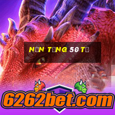 Nền tảng 50 tỷ