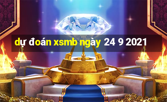 dự đoán xsmb ngày 24 9 2021