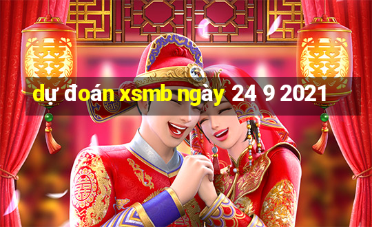 dự đoán xsmb ngày 24 9 2021