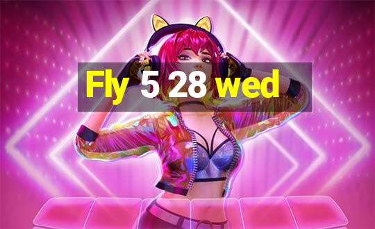 Fly 5 28 wed