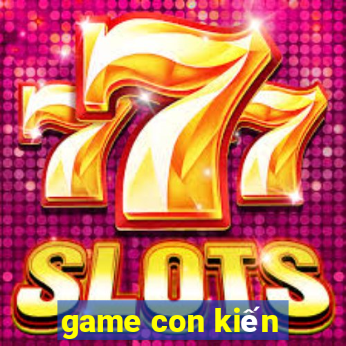 game con kiến