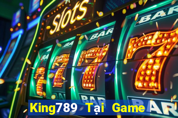 King789 Tại Game Bài Đổi The