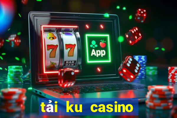 tải ku casino về máy