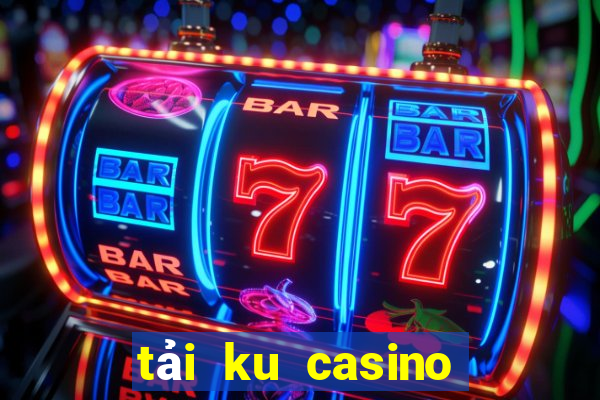 tải ku casino về máy