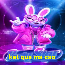 ket qua ma cao