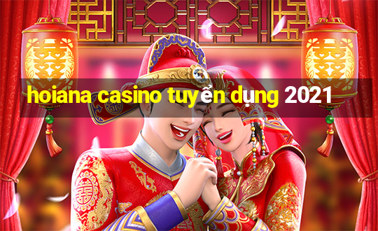 hoiana casino tuyển dụng 2021