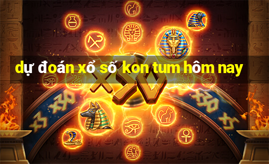 dự đoán xổ số kon tum hôm nay