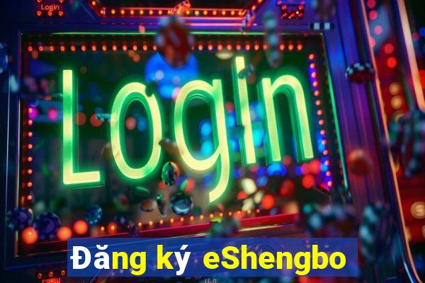 Đăng ký eShengbo