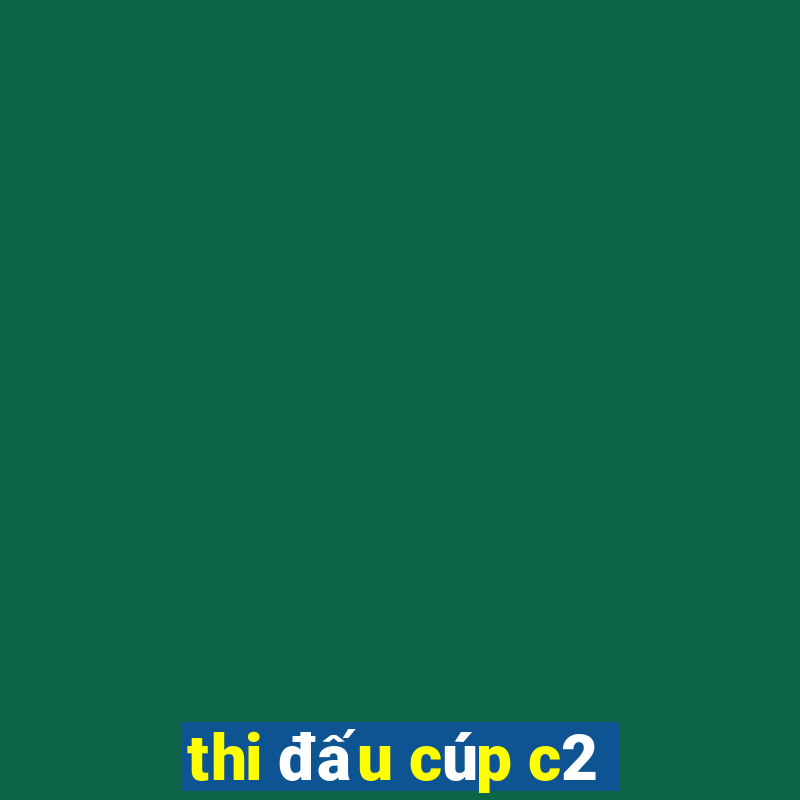 thi đấu cúp c2